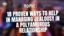 18 Proven Ways To Help In Managing jealousy in a polyamorous relationship