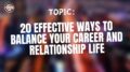 20 Effective Ways to balance your career and relationship life