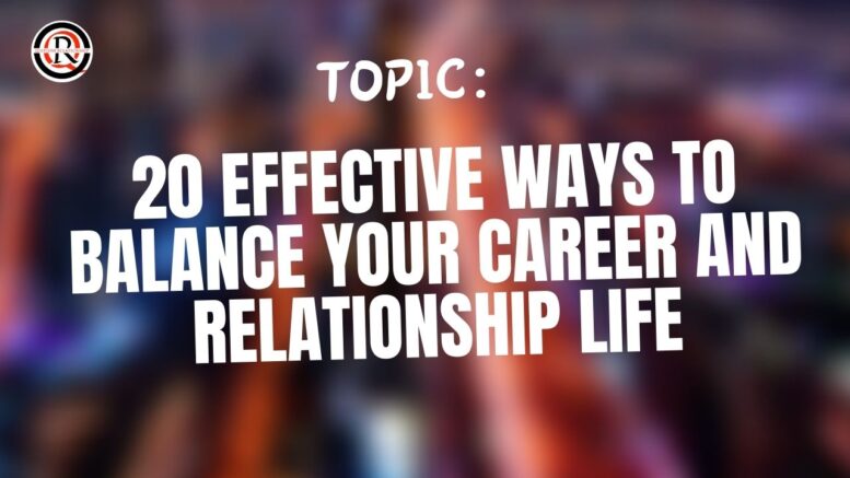 20 Effective Ways to balance your career and relationship life
