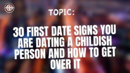 30 first date signs you are dating a childish person and how to get over it