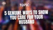 5 Genuine Ways To Show You Care For Your Husband