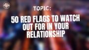 50 Red Flags To Watch Out For In Your Relationship