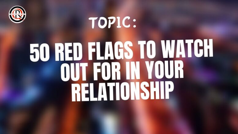 50 Red Flags To Watch Out For In Your Relationship