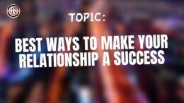 Best Ways To Make Your Relationship A Success