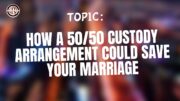 How A 5050 Custody Arrangement Could Save Your Marriage