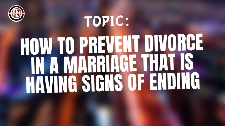 How To Prevent Divorce In A Marriage That Is Having Signs Of Ending