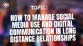 How to manage social media use and digital communication in long distance relationships
