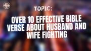 Over 10 Effective Bible Verse About Husband And Wife Fighting