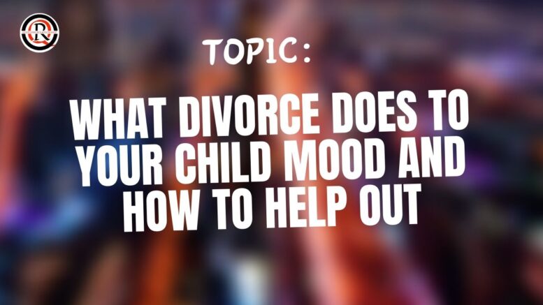 What Divorce Does To Your Child Mood And How To Help Out