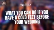What You Can Do If You Have A Cold Feet Before Your Wedding