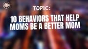 10 behaviors that help moms be a better mom