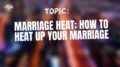 Marriage Heat How To Heat Up Your Marriage