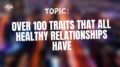Over 100 Traits That All Healthy Relationships Have