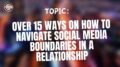 Over 15 Ways On How To Navigate Social Media Boundaries In A Relationship