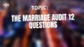 The Marriage Audit 12 Questions