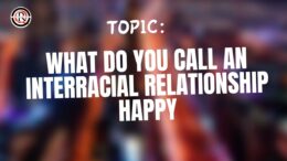 What do you call an interracial relationship happy