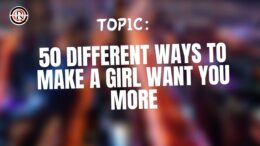 50 Different Ways To Make A Girl Want You More