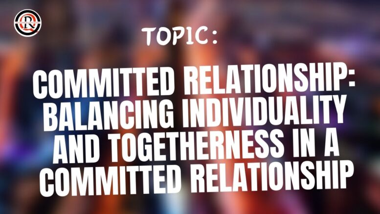 Committed Relationship Balancing individuality and togetherness in a committed relationship
