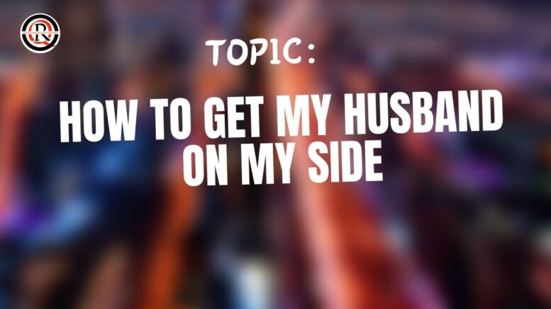 How To Get My Husband On My Side