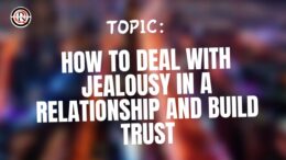 How to deal with jealousy in a relationship and build trust