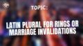 Latin plural for rings or marriage invalidations