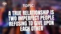 A True Relationship Is Two Imperfect People Refusing To Give Upon Each Other