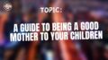 A Guide to Being a Good Mother to Your Children