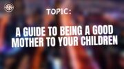 A Guide to Being a Good Mother to Your Children