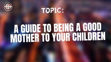 A Guide to Being a Good Mother to Your Children