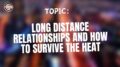 Long Distance Relationships and How to Survive The Heat