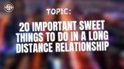 20 Important sweet things to do in a long distance relationship