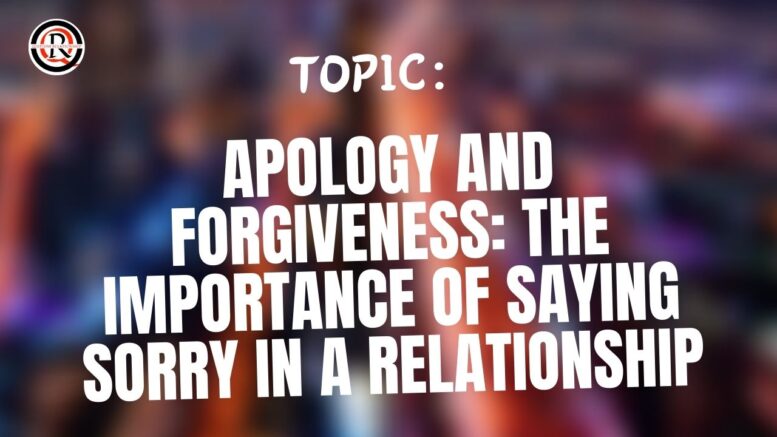 Apology and Forgiveness The Importance Of Saying Sorry In A Relationship