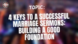 4 Keys To A Successful Marriage Sermons: Building A Good Foundation
