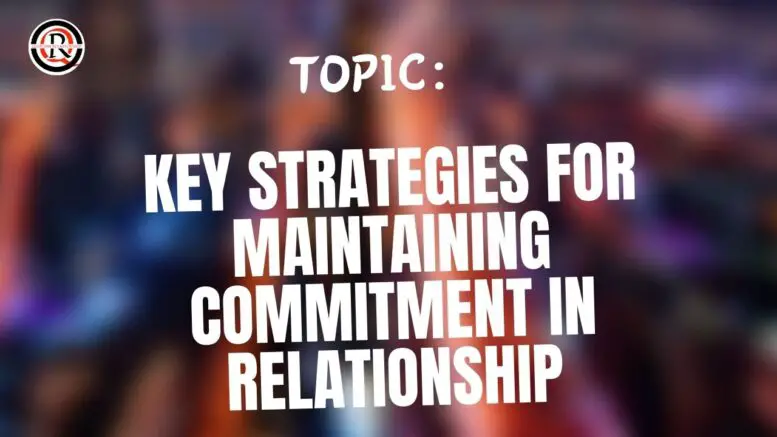 Key Strategies for Maintaining Commitment in Relationship
