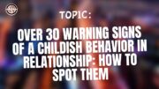 Over 30 Warning Signs of a Childish Behavior In Relationship How to Spot Them