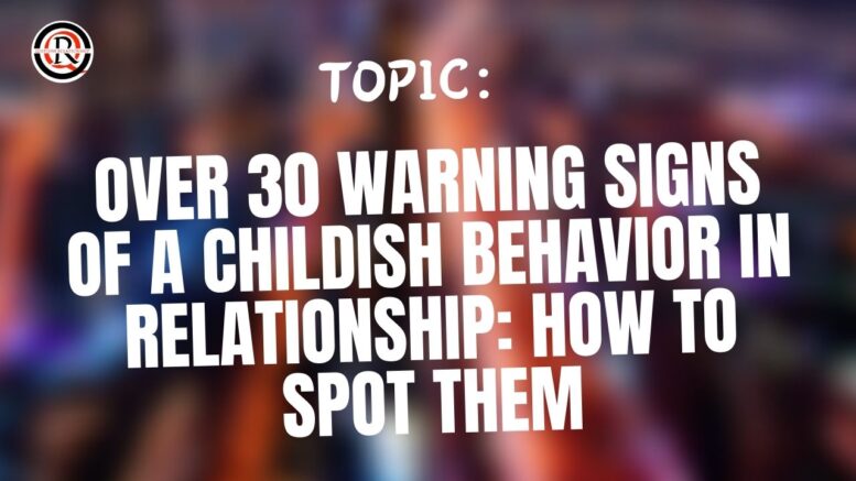Over 30 Warning Signs of a Childish Behavior In Relationship How to Spot Them