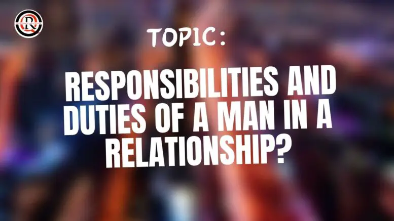 Responsibilities and Duties of a Man in a Relationship