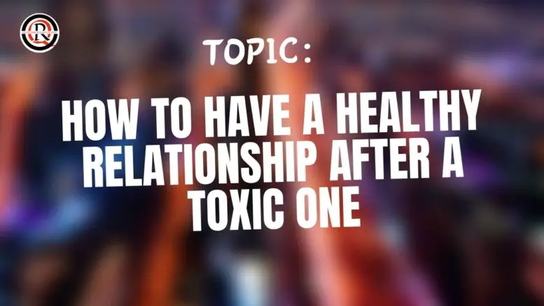 How To Have A Healthy Relationship After A Toxic One