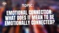 Emotional connection What does it mean to be emotionally connected