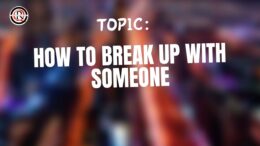 How To Break Up With Someone